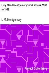 Lucy Maud Montgomery Short Stories, 1907 to 1908 — L. M. (Lucy Maud) Montgomery cover