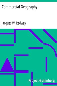 Commercial Geography: A Book for High Schools, Commercial Courses, and Business Colleges — Jacques W. (Jacques Wardlaw) Redway cover
