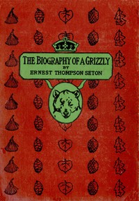 The Biography of a Grizzly — Ernest Thompson Seton cover