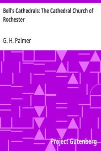 Bell's Cathedrals: The Cathedral Church of Rochester: A Description of its Fabric and a Brief History of the Episcopal See — G. H. (George Henry) Palmer cover