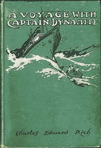 A Voyage with Captain Dynamite — Charles Edward Rich cover