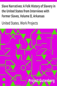 Slave Narratives: A Folk History of Slavery in the United States from Interviews with Former Slaves, Volume II, Arkansas Narratives, Part 4 — United States. Work Projects Administration cover
