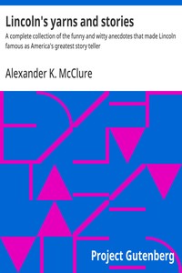 Lincoln's yarns and stories : $b A complete collection of the funny and witty anecdotes that made Lincoln famous as America's greatest story teller — Alexander K. (Alexander Kelly) McClure cover