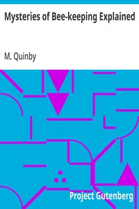 Mysteries of Bee-keeping Explained — M. (Moses) Quinby cover