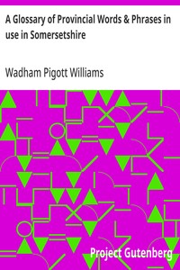 A Glossary of Provincial Words & Phrases in use in Somersetshire — Wadham Pigott Williams cover