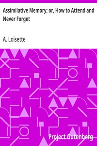 Assimilative Memory; or, How to Attend and Never Forget — A. (Alphonse) Loisette cover