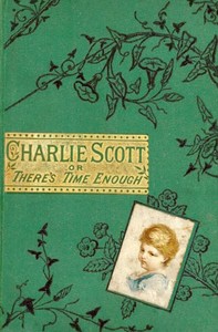 Charlie Scott: or, There's Time Enough — Unknown cover