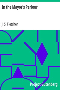 In the Mayor's Parlour — J. S. (Joseph Smith) Fletcher cover