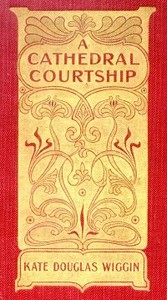 A Cathedral Courtship — Kate Douglas Smith Wiggin cover
