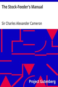 The Stock-Feeder's Manual: the chemistry of food in relation to the breeding and feeding of live stock — Charles Alexander, Sir Cameron cover