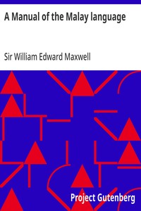 A Manual of the Malay language: With an Introductory Sketch of the Sanskrit Element in Malay — William Edward, Sir Maxwell cover