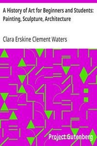 A History of Art for Beginners and Students: Painting, Sculpture, Architecture — Clara Erskine Clement Waters cover