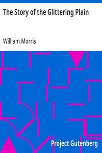 The Story of the Glittering Plain: Which Has Been Also Called the Land of Living Men or the Acre of the Undying — William Morris cover
