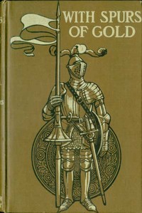 With Spurs of Gold: Heroes of Chivalry and their Deeds — Frances Nimmo Greene cover