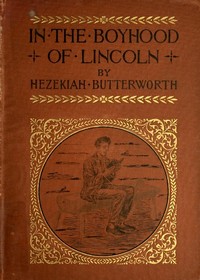 In The Boyhood of Lincoln: A Tale of the Tunker Schoolmaster and the Times of Black Hawk — Hezekiah Butterworth cover