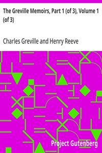 The Greville Memoirs, Part 1 (of 3), Volume 1 (of 3): A Journal of the Reigns of King George IV and King William IV — Charles Greville cover