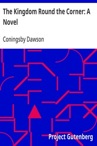 The Kingdom Round the Corner: A Novel — Coningsby Dawson cover