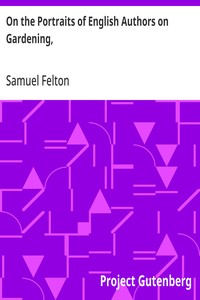 On the Portraits of English Authors on Gardening,: with Biographical Notices of Them, 2nd edition, with considerable additions — Samuel Felton cover