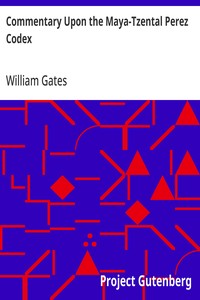 Commentary Upon the Maya-Tzental Perez Codex: with a Concluding Note Upon the Linguistic Problem of the Maya Glyphs — William Gates cover