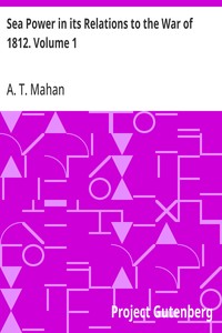 Sea Power in its Relations to the War of 1812. Volume 1 — A. T. (Alfred Thayer) Mahan cover