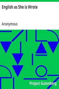 English as She is Wrote: Showing Curious Ways in which the English Language may be made to Convey Ideas or obscure them. cover