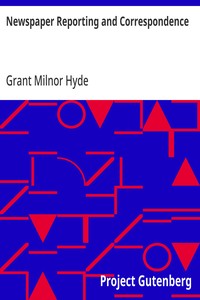 Newspaper Reporting and Correspondence: A Manual for Reporters, Correspondents, and Students of Newspaper Writing — Grant Milnor Hyde cover