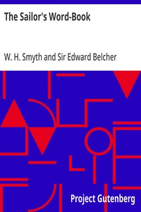 The Sailor's Word-Book: An Alphabetical Digest of Nautical Terms, including Some More Especially Military and Scientific, but Useful to Seamen; as well as Archaisms of Early Voyagers, etc. — W. H. (William Henry) Smyth cover