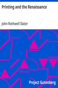 Printing and the Renaissance: A paper read before the Fortnightly Club of Rochester, New York — John Rothwell Slater cover