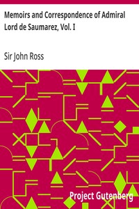Memoirs and Correspondence of Admiral Lord de Saumarez, Vol. I — John, Sir Ross cover