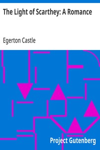 The Light of Scarthey: A Romance — Egerton Castle cover