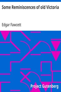 Some Reminiscences of old Victoria — Edgar Fawcett cover