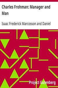 Charles Frohman: Manager and Man — Isaac Frederick Marcosson cover