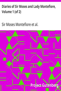 Diaries of Sir Moses and Lady Montefiore, Volume 1 (of 2): Comprising Their Life and Work as Recorded in Their Diaries, from 1812 to 1883 — Judith Cohen, Lady Montefiore cover