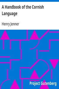 A Handbook of the Cornish Language: chiefly in its latest stages with some account of its history and literature — Henry Jenner cover