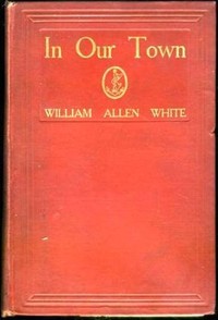In Our Town — William Allen White cover