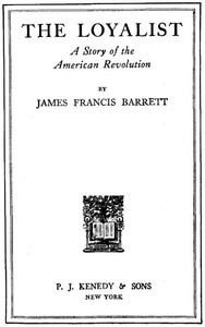 The Loyalist: A Story of the American Revolution — James Francis Barrett cover