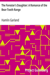 The Forester's Daughter: A Romance of the Bear-Tooth Range — Hamlin Garland cover