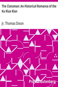 The Clansman: An Historical Romance of the Ku Klux Klan — Thomas, Jr. Dixon cover