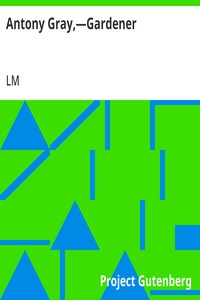 Antony Gray,—Gardener — LM (Leslie Moore) cover