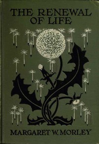 The Renewal of Life; How and When to Tell the Story to the Young — Margaret Warner Morley cover