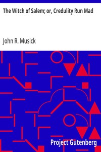 The Witch of Salem; or, Credulity Run Mad — John R. (John Roy) Musick cover
