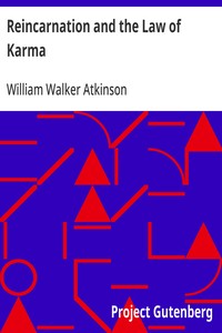 Reincarnation and the Law of Karma: A Study of the Old-New World-Doctrine of Rebirth, and Spiritual Cause and Effect — William Walker Atkinson cover