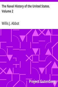 The Naval History of the United States. Volume 2 — Willis J. (Willis John) Abbot cover
