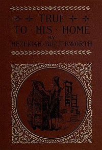 True to His Home: A Tale of the Boyhood of Franklin — Hezekiah Butterworth cover