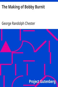 The Making of Bobby Burnit: Being a Record of the Adventures of a Live American Young Man — George Randolph Chester cover