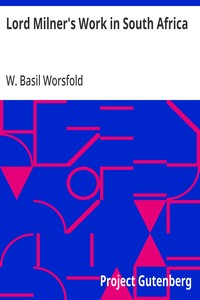 Lord Milner's Work in South Africa: From its Commencement in 1897 to the Peace of Vereeniging in 1902 — W. Basil (William Basil) Worsfold cover