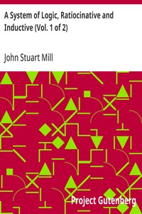 A System of Logic, Ratiocinative and Inductive (Vol. 1 of 2) — John Stuart Mill cover