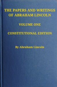 The Papers and Writings of Abraham Lincoln — Volume 1: 1832-1843 — Abraham Lincoln cover