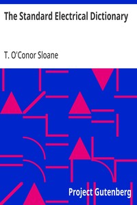 The Standard Electrical Dictionary: A Popular Dictionary of Words and Terms Used in the Practice of Electrical Engineering — T. O'Conor (Thomas O'Conor) Sloane cover
