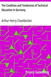 The Condition and Tendencies of Technical Education in Germany — Arthur Henry Chamberlain cover
